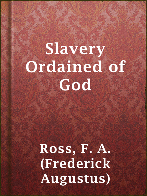 Title details for Slavery Ordained of God by F. A. (Frederick Augustus) Ross - Available